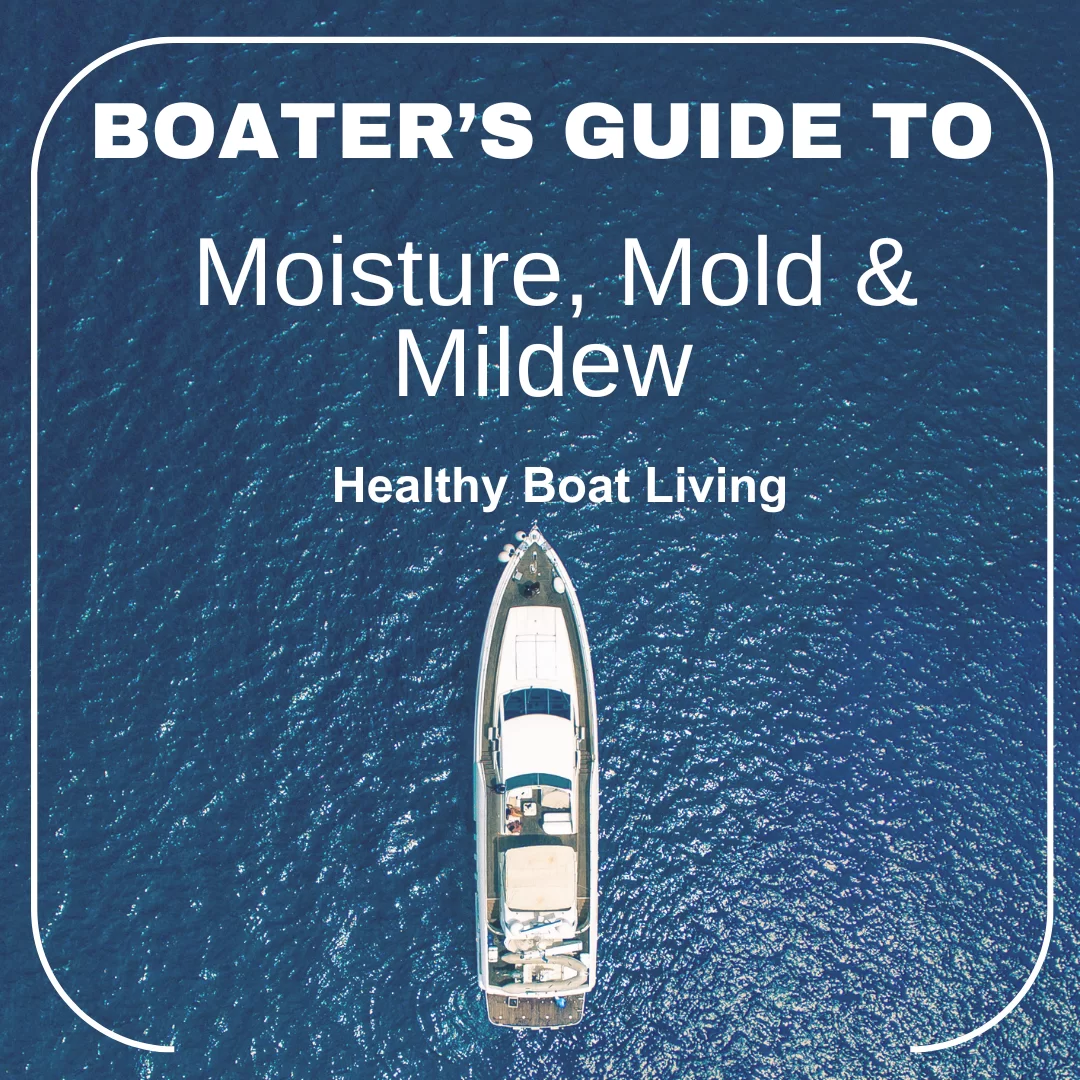 Boater's Guide to Moisture, Mold and Mildew on a Boat Healthy Boat Living
